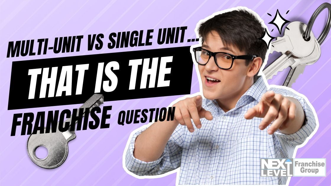 Multi-Unit or Single Unit Franchise … That is the Franchise Question
